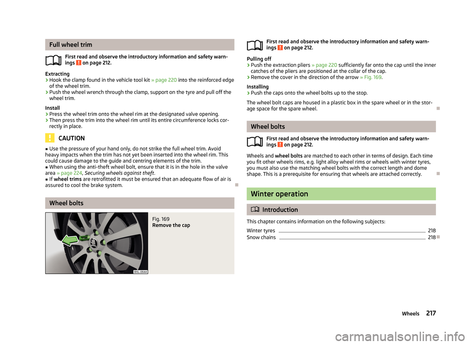 SKODA YETI 2013 1.G / 5L Owners Manual Full wheel trimFirst read and observe the introductory information and safety warn-
ings 
 on page 212.
Extracting
›
Hook the clamp found in the vehicle tool kit  » page 220 into the reinforced edg
