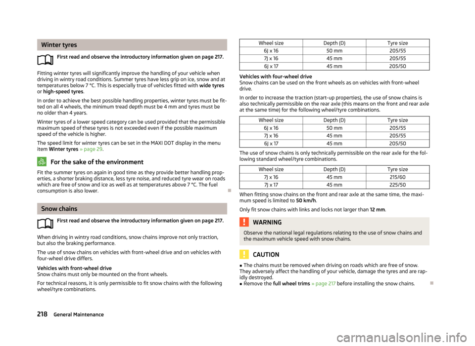 SKODA YETI 2013 1.G / 5L Owners Manual Winter tyresFirst read and observe the introductory information given on page 217.
Fitting winter tyres will significantly improve the handling of your vehicle when
driving in wintry road conditions. 