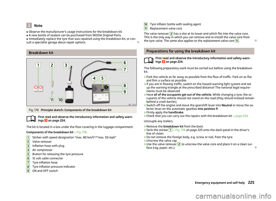 SKODA YETI 2013 1.G / 5L Owners Guide Note■Observe the manufacturers usage instructions for the breakdown kit.■A new bottle of sealant can be purchased from ŠKODA Original Parts.■
Immediately replace the tyre that was repaired usi