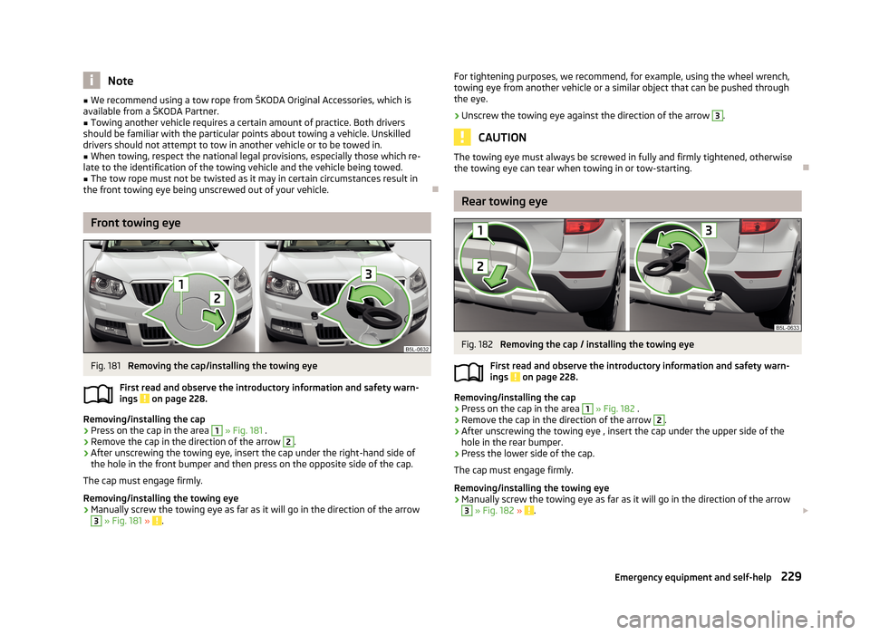 SKODA YETI 2013 1.G / 5L Owners Manual Note■We recommend using a tow rope from ŠKODA Original Accessories, which is
available from a ŠKODA Partner.■
Towing another vehicle requires a certain amount of practice. Both drivers
should be SKODA YETI 2013 1.G / 5L Owners Manual Note■We recommend using a tow rope from ŠKODA Original Accessories, which is
available from a ŠKODA Partner.■
Towing another vehicle requires a certain amount of practice. Both drivers
should be