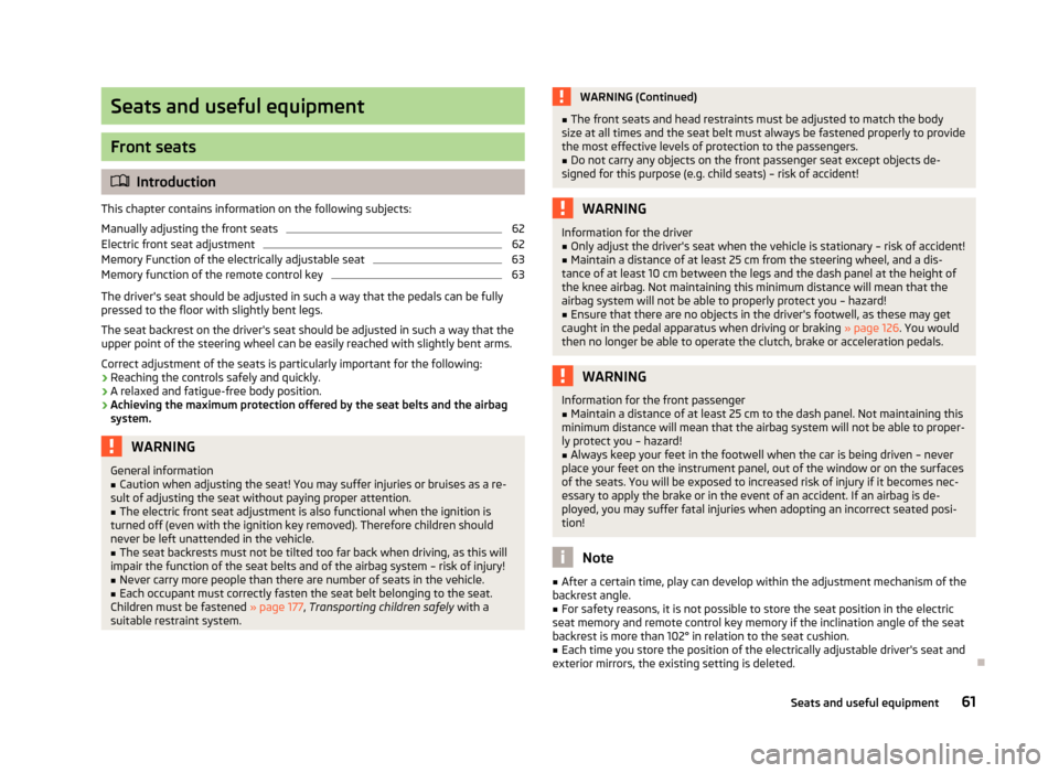 SKODA YETI 2013 1.G / 5L Repair Manual Seats and useful equipment
Front seats
Introduction
This chapter contains information on the following subjects:
Manually adjusting the front seats
62
Electric front seat adjustment
62
Memory Funct SKODA YETI 2013 1.G / 5L Repair Manual Seats and useful equipment
Front seats
Introduction
This chapter contains information on the following subjects:
Manually adjusting the front seats
62
Electric front seat adjustment
62
Memory Funct