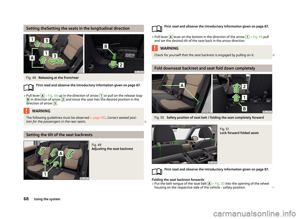 SKODA YETI 2013 1.G / 5L Manual PDF Setting theSetting the seats in the longitudinal directionFig. 48
Releasing at the front/rear
First read and observe the introductory information given on page 67.
›
Pull lever
A
» Fig. 48 up SKODA YETI 2013 1.G / 5L Manual PDF Setting theSetting the seats in the longitudinal directionFig. 48
Releasing at the front/rear
First read and observe the introductory information given on page 67.
›
Pull lever
A
» Fig. 48 up