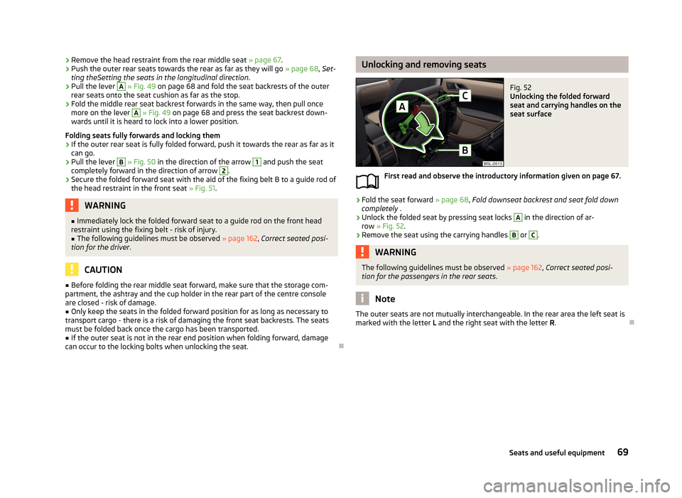 SKODA YETI 2013 1.G / 5L Manual PDF ›Remove the head restraint from the rear middle seat
» page 67.›Push the outer rear seats towards the rear as far as they will go » page 68, Set-
ting theSetting the seats in the longitudinal SKODA YETI 2013 1.G / 5L Manual PDF ›Remove the head restraint from the rear middle seat
» page 67.›Push the outer rear seats towards the rear as far as they will go » page 68, Set-
ting theSetting the seats in the longitudinal