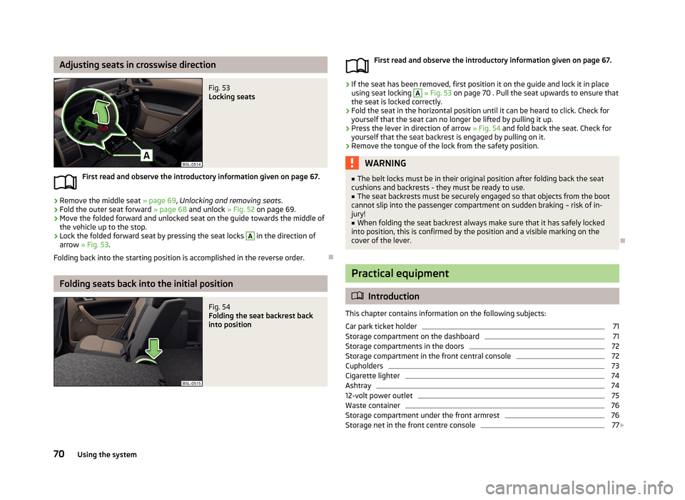 SKODA YETI 2013 1.G / 5L Owners Manual Adjusting seats in crosswise directionFig. 53 
Locking seats
First read and observe the introductory information given on page 67.
›
Remove the middle seat » page 69, Unlocking and removing seats .