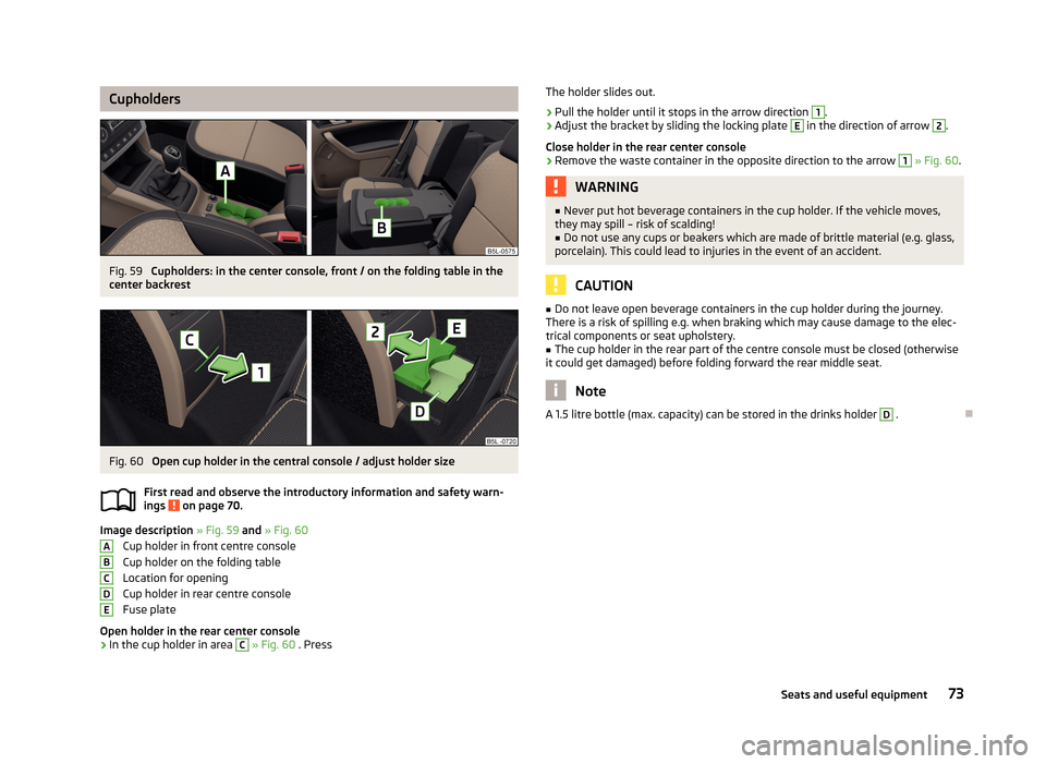 SKODA YETI 2013 1.G / 5L Manual PDF CupholdersFig. 59
Cupholders: in the center console, front / on the folding table in the
center backrest
Fig. 60
Open cup holder in the central console / adjust holder size
First read and observe th SKODA YETI 2013 1.G / 5L Manual PDF CupholdersFig. 59
Cupholders: in the center console, front / on the folding table in the
center backrest
Fig. 60
Open cup holder in the central console / adjust holder size
First read and observe th