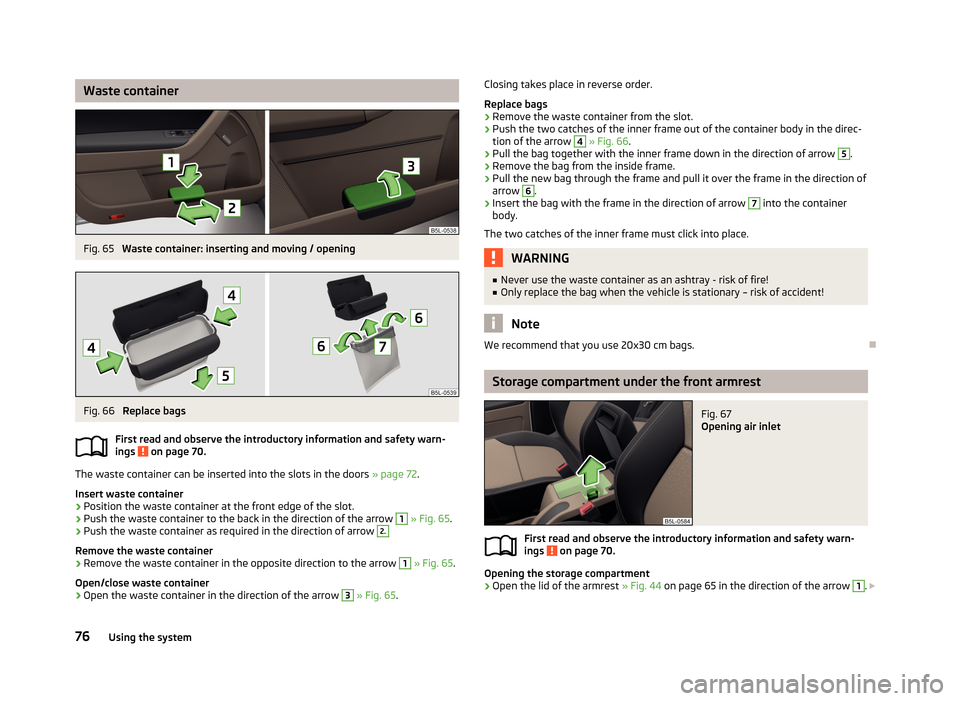 SKODA YETI 2013 1.G / 5L Manual PDF Waste containerFig. 65
Waste container: inserting and moving / opening
Fig. 66
Replace bags
First read and observe the introductory information and safety warn- ings
on page 70.
The waste containe SKODA YETI 2013 1.G / 5L Manual PDF Waste containerFig. 65
Waste container: inserting and moving / opening
Fig. 66
Replace bags
First read and observe the introductory information and safety warn- ings
on page 70.
The waste containe