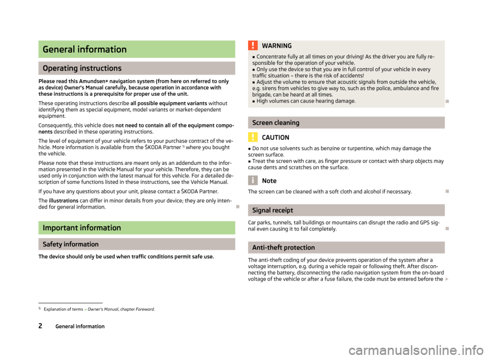 SKODA YETI 2013 1.G / 5L Amundsen Navigation System Manual General information
Operating instructions
Please read this Amundsen+ navigation system (from here on referred to only as device) Owners Manual carefully, because operation in accordance with these i