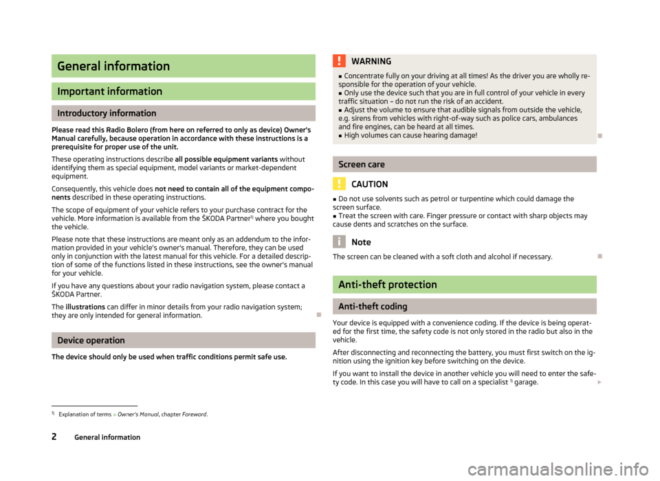 SKODA YETI 2013 1.G / 5L Bolero Car Radio Manual General information
Important information
Introductory information
Please read this Radio Bolero (from here on referred to only as device) Owners Manual carefully, because operation in accordance wit