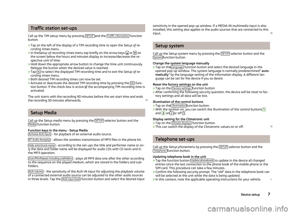 SKODA SUPERB 2013 2.G / (B6/3T) Bolero Car Radio Manual Traffic station set-ups
Call up the  TIM setup menu by pressing  SETUP 
and the Traffic information function
button.
›
Tap on the left of the display of a TIM recording time to open the  Setup of re