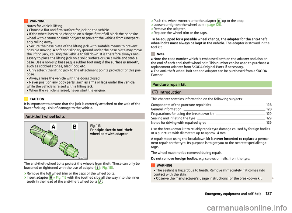 SKODA CITIGO 2014 1.G Owners Manual WARNINGNotes for vehicle lifting■Choose a flat and firm surface for jacking the vehicle.■
If the wheel has to be changed on a slope, first of all block the opposite
wheel with a stone or similar o