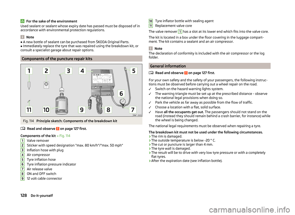 SKODA CITIGO 2014 1.G Owners Manual For the sake of the environmentUsed sealant or sealant whose expiry date has passed must be disposed of in
accordance with environmental protection regulations.
Note
■ A new bottle of sealant can be