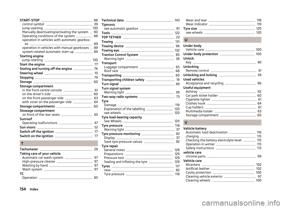 SKODA CITIGO 2014 1.G Owners Guide START-STOP88
control symbol39
Jump-starting130
Manually deactivating/activating the system90
Operating conditions of the system88
operation in vehicles with automatic gearbox- es
89
operation in vehic