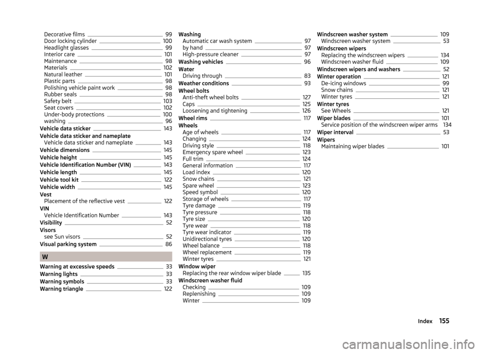 SKODA CITIGO 2014 1.G Owners Manual Decorative films99
Door locking cylinder100
Headlight glasses99
Interior care101
Maintenance98
Materials102
Natural leather101
Plastic parts98
Polishing vehicle paint work98
Rubber seals98
Safety belt