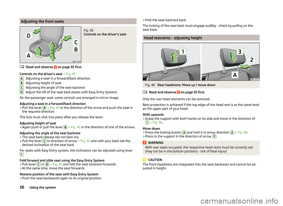 SKODA CITIGO 2014 1.G Owners Manual Adjusting the front seatsFig. 45 
Controls on the drivers seat
Read and observe  on page 55 first.
Controls on the drivers seat » Fig. 45
Adjusting a seat in a forward/back direction
Adjusting heig