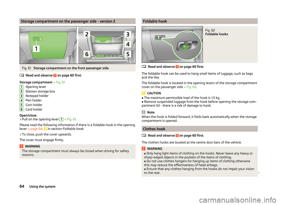 SKODA CITIGO 2014 1.G Repair Manual Storage compartment on the passenger side - version 2Fig. 61
Storage compartment on the front passenger side
Read and observe
on page 60 first.
Storage compartment » Fig. 61
Opening lever
Glasses SKODA CITIGO 2014 1.G Repair Manual Storage compartment on the passenger side - version 2Fig. 61
Storage compartment on the front passenger side
Read and observe
on page 60 first.
Storage compartment » Fig. 61
Opening lever
Glasses
