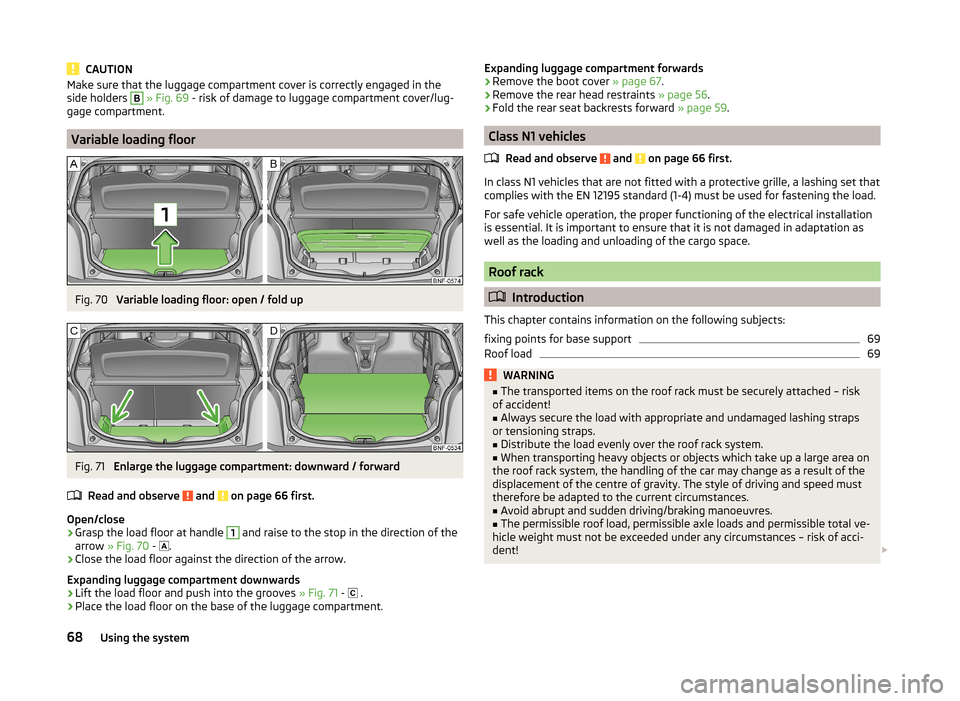 SKODA CITIGO 2014 1.G Owners Manual CAUTIONMake sure that the luggage compartment cover is correctly engaged in the
side holders B  » Fig. 69  - risk of damage to luggage compartment cover/lug-
gage compartment.
Variable loading floor
