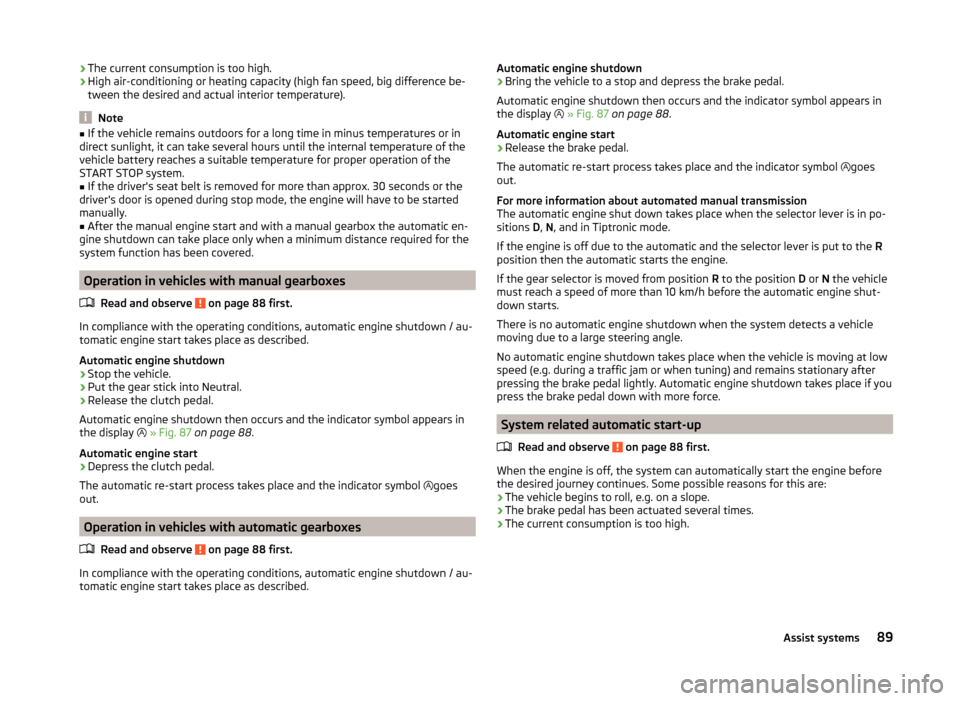 SKODA CITIGO 2014 1.G Owners Manual ›The current consumption is too high.
› High air-conditioning or heating capacity (high fan speed, big difference be-
tween the desired and actual interior temperature).
Note
■ If the vehicle re SKODA CITIGO 2014 1.G Owners Manual ›The current consumption is too high.
› High air-conditioning or heating capacity (high fan speed, big difference be-
tween the desired and actual interior temperature).
Note
■ If the vehicle re