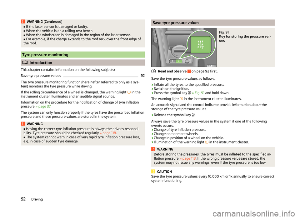 SKODA CITIGO 2014 1.G Owners Manual WARNING (Continued)■If the laser sensor is damaged or faulty.■When the vehicle is on a rolling test bench.■
When the windscreen is damaged in the region of the laser sensor.
■
For example, if 