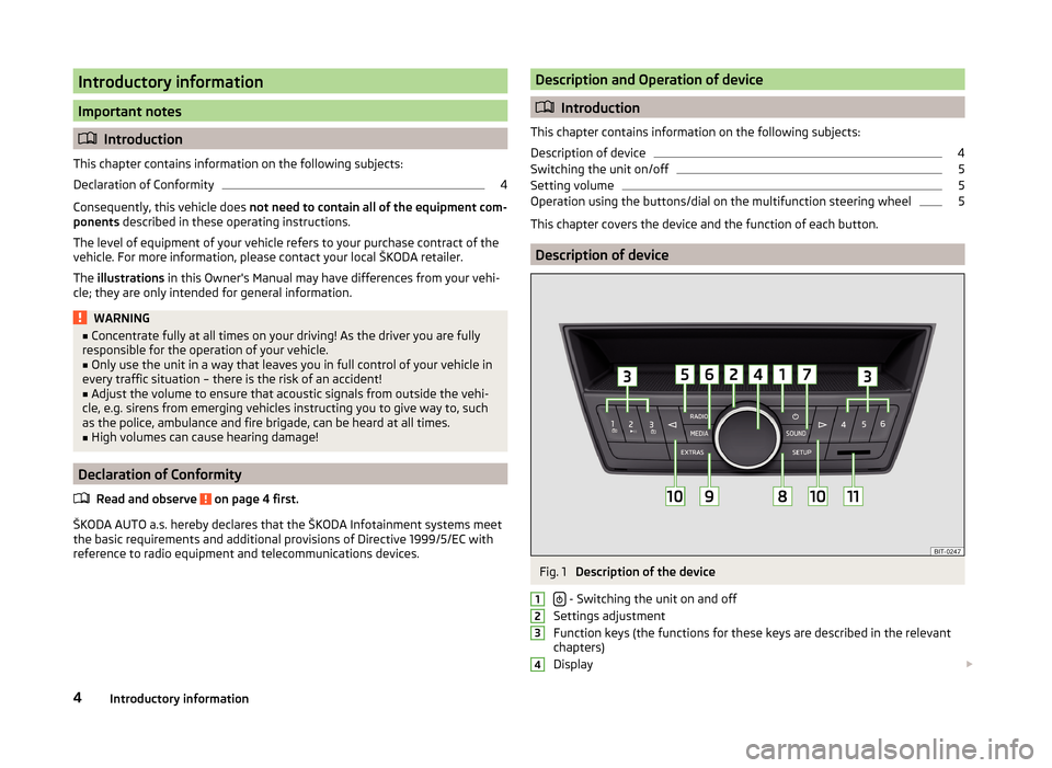 SKODA FABIA 2014 3.G / NJ Blues Infotinment Car Radio Manual Introductory information
Important notes

Introduction
This chapter contains information on the following subjects:
Declaration of Conformity 4
Consequently, this vehicle does  not need to contain 