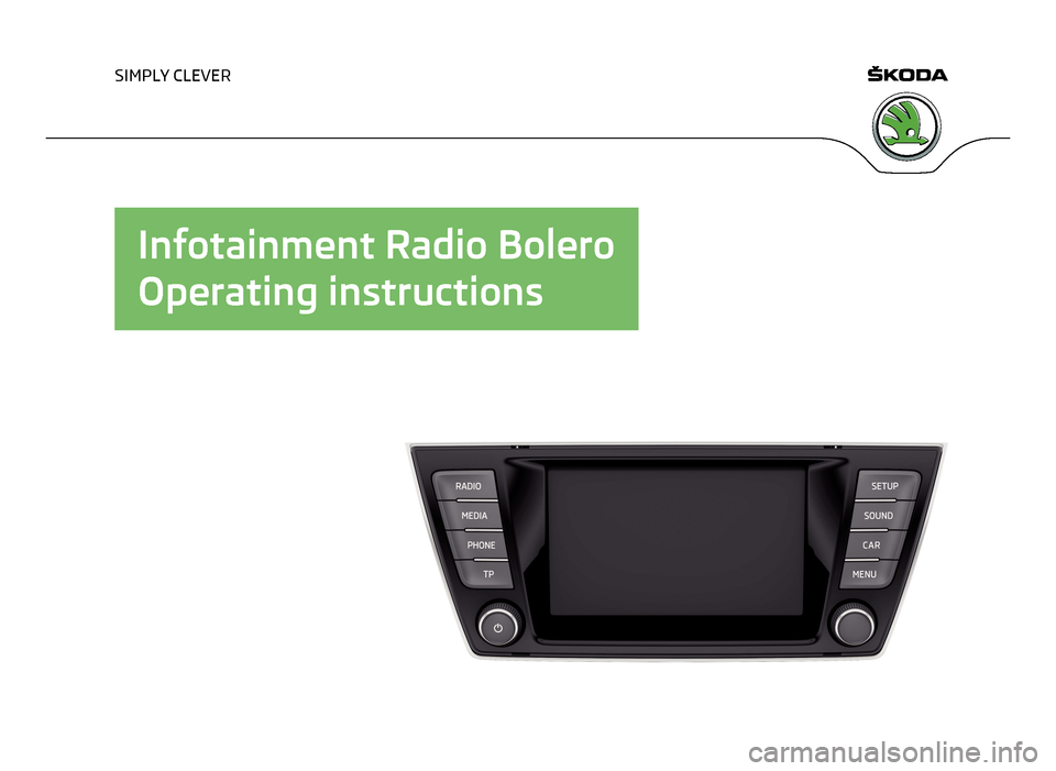 SKODA FABIA 2014 3.G / NJ Bolero Car Radio Manual SIMPLY CLEVER
Infotainment Radio Bolero
Operating instructions SKODA FABIA 2014 3.G / NJ Bolero Car Radio Manual SIMPLY CLEVER
Infotainment Radio Bolero
Operating instructions