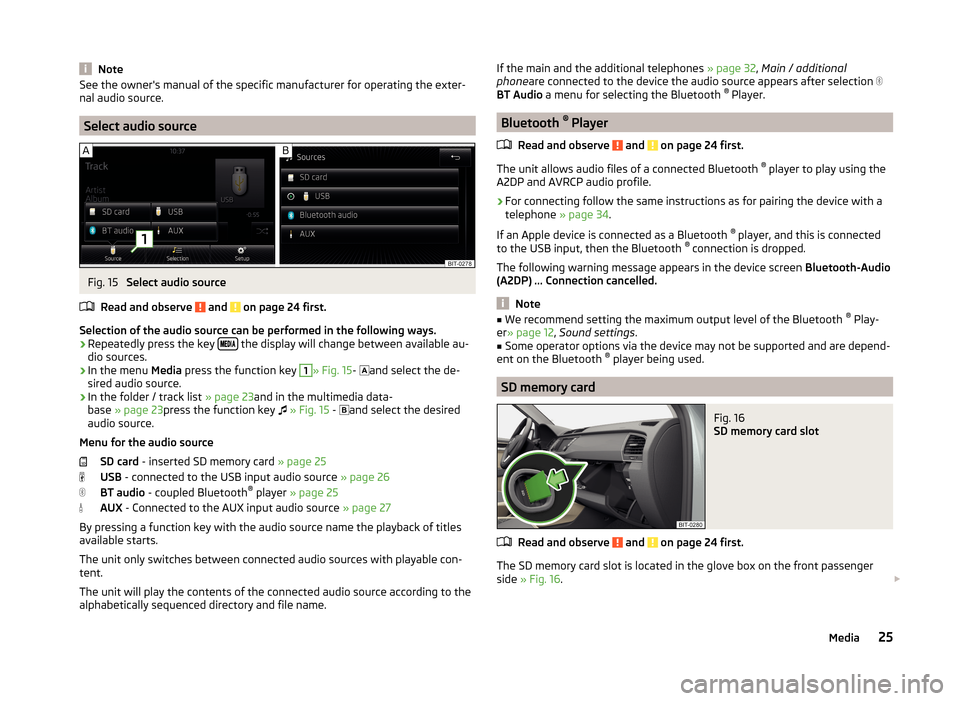 SKODA FABIA 2014 3.G / NJ Bolero Car Radio Manual NoteSee the owners manual of the specific manufacturer for operating the exter-
nal audio source.
Select audio source
Fig. 15 
Select audio source
Read and observe 
 and  on page 24 first.
Selection 