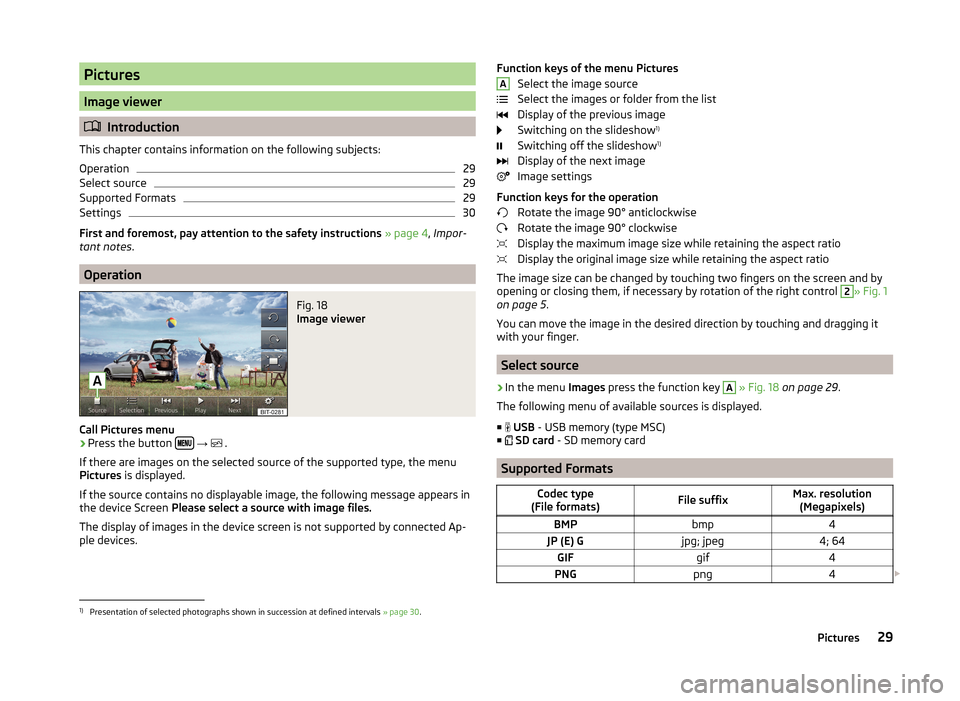 SKODA FABIA 2014 3.G / NJ Bolero Car Radio Manual Pictures
Image viewer
Introduction
This chapter contains information on the following subjects:
Operation
29
Select source
29
Supported Formats
29
Settings
30
First and foremost, pay attention to t