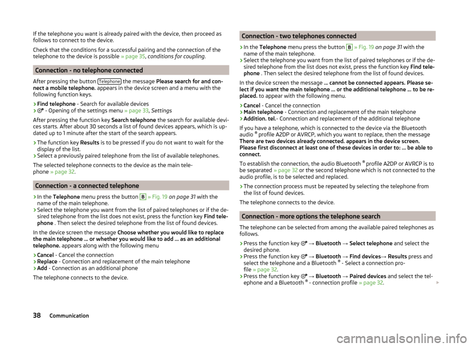 SKODA FABIA 2014 3.G / NJ Bolero Car Radio Manual If the telephone you want is already paired with the device, then proceed as
follows to connect to the device.
Check that the conditions for a successful pairing and the connection of the
telephone to