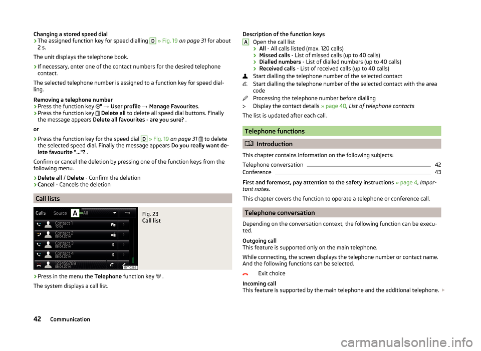 SKODA FABIA 2014 3.G / NJ Bolero Car Radio Manual Changing a stored speed dial›The assigned function key for speed dialling D » Fig. 19 on page 31 for about
2 s.
The unit displays the telephone book.›
If necessary, enter one of the contact num SKODA FABIA 2014 3.G / NJ Bolero Car Radio Manual Changing a stored speed dial›The assigned function key for speed dialling D » Fig. 19 on page 31 for about
2 s.
The unit displays the telephone book.›
If necessary, enter one of the contact num