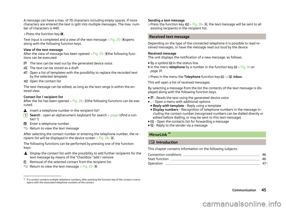 SKODA FABIA 2014 3.G / NJ Bolero Car Radio Manual A message can have a max. of 70 characters including empty spaces. If more
characters are entered the text is split into multiple messages. The max. num-
ber of characters is 440.›
Press the functio SKODA FABIA 2014 3.G / NJ Bolero Car Radio Manual A message can have a max. of 70 characters including empty spaces. If more
characters are entered the text is split into multiple messages. The max. num-
ber of characters is 440.›
Press the functio