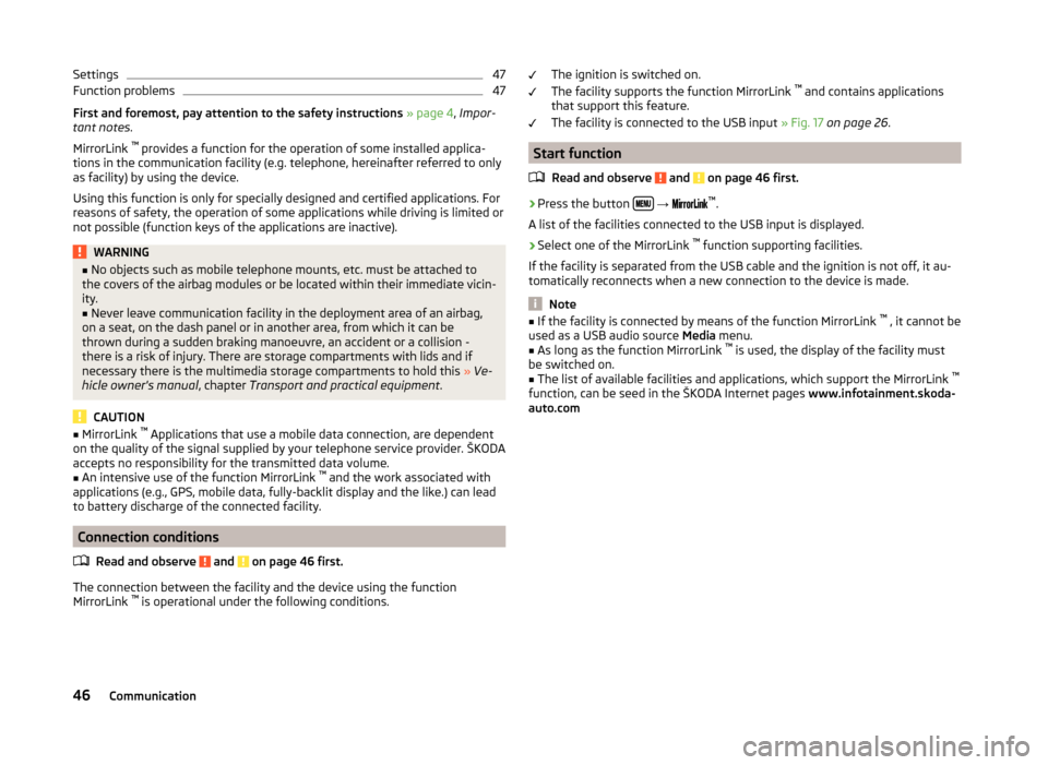 SKODA FABIA 2014 3.G / NJ Bolero Car Radio Manual Settings47Function problems47
First and foremost, pay attention to the safety instructions » page 4 , Impor-
tant notes .
MirrorLink  ™ 
provides a function for the operation of some installed appl