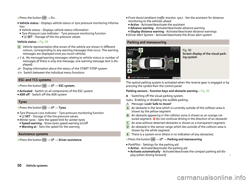 SKODA FABIA 2014 3.G / NJ Bolero Car Radio Manual ›Press the button 
 
→    .
■ Vehicle status  - Displays vehicle status or tyre pressure monitoring informa-
tion ■ Vehicle status  - Displays vehicle status information
■ Tyre P