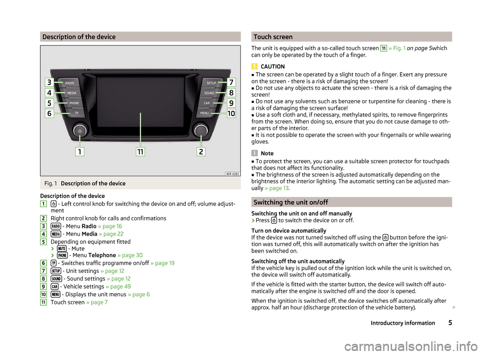 SKODA FABIA 2014 3.G / NJ Bolero Car Radio Manual Description of the deviceFig. 1
Description of the device
Description of the device
- Left control knob for switching the device on and off; volume adjust-
ment
Right control knob for calls and SKODA FABIA 2014 3.G / NJ Bolero Car Radio Manual Description of the deviceFig. 1
Description of the device
Description of the device
- Left control knob for switching the device on and off; volume adjust-
ment
Right control knob for calls and