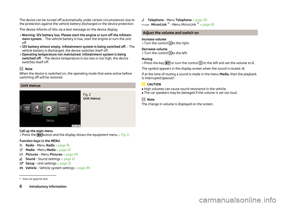 SKODA FABIA 2014 3.G / NJ Bolero Car Radio Manual The device can be turned off automatically under certain circumstances due to
the protection against the vehicle battery discharged or the device protection.
The device informs of this via a text mess