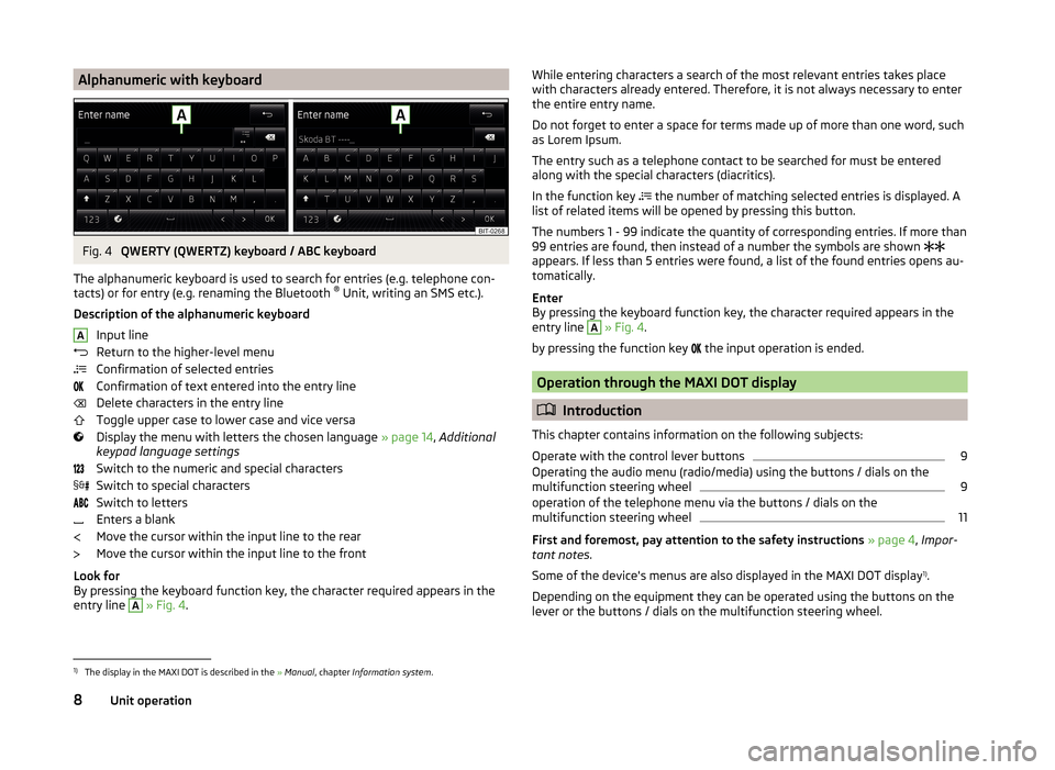 SKODA FABIA 2014 3.G / NJ Bolero Car Radio Manual Alphanumeric with keyboardFig. 4
QWERTY (QWERTZ) keyboard / ABC keyboard
The alphanumeric keyboard is used to search for entries (e.g. telephone con-
tacts) or for entry (e.g. renaming the Bluetooth SKODA FABIA 2014 3.G / NJ Bolero Car Radio Manual Alphanumeric with keyboardFig. 4
QWERTY (QWERTZ) keyboard / ABC keyboard
The alphanumeric keyboard is used to search for entries (e.g. telephone con-
tacts) or for entry (e.g. renaming the Bluetooth