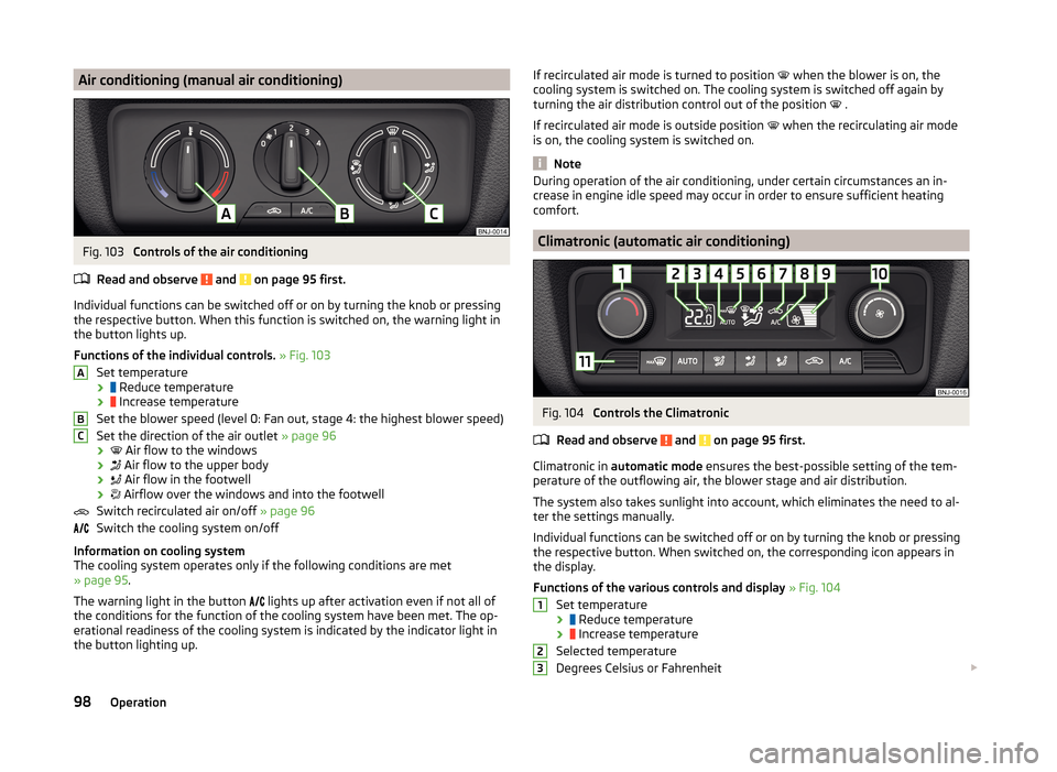 SKODA FABIA 2014 3.G / NJ Owners Manual Air conditioning (manual air conditioning)Fig. 103
Controls of the air conditioning
Read and observe
and on page 95 first.
Individual functions can be switched off or on by turning the knob or pre SKODA FABIA 2014 3.G / NJ Owners Manual Air conditioning (manual air conditioning)Fig. 103
Controls of the air conditioning
Read and observe
and on page 95 first.
Individual functions can be switched off or on by turning the knob or pre