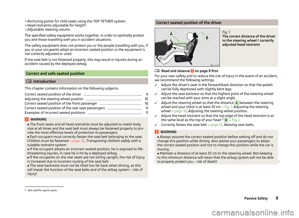 SKODA FABIA 2014 3.G / NJ Owners Manual ›Anchoring points for child seats using the TOP TETHER system.
› Head restraints adjustable for height 1)
.
› Adjustable steering column.
The specified safety equipment works together, in order 