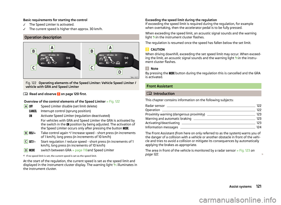 SKODA FABIA 2014 3.G / NJ User Guide Basic requirements for starting the controlThe Speed Limiter is activated.
The current speed is higher than approx. 30 km/h.
Operation description
Fig. 122 
Operating elements of the Speed Limiter: Ve