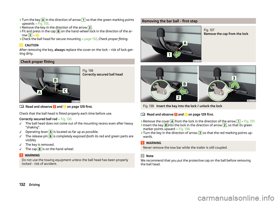 SKODA FABIA 2014 3.G / NJ Owners Manual ›Turn the key A in the direction of arrow 1 so that the green marking points
upwards » Fig. 135.›
Remove the key in the direction of the arrow
2
.
›
Fit and press in the cap
B
on the hand-w SKODA FABIA 2014 3.G / NJ Owners Manual ›Turn the key A in the direction of arrow 1 so that the green marking points
upwards » Fig. 135.›
Remove the key in the direction of the arrow
2
.
›
Fit and press in the cap
B
on the hand-w