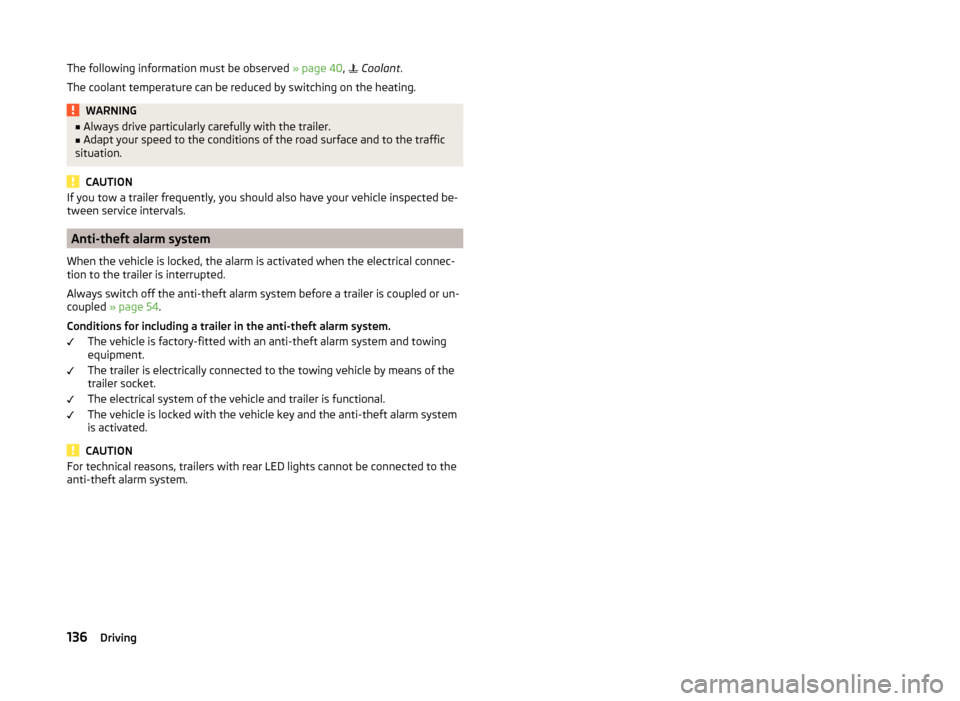 SKODA FABIA 2014 3.G / NJ Owners Manual The following information must be observed » page 40, Coolant .
The coolant temperature can be reduced by switching on the heating.WARNING■ Always drive particularly carefully with the trailer SKODA FABIA 2014 3.G / NJ Owners Manual The following information must be observed » page 40, Coolant .
The coolant temperature can be reduced by switching on the heating.WARNING■ Always drive particularly carefully with the trailer