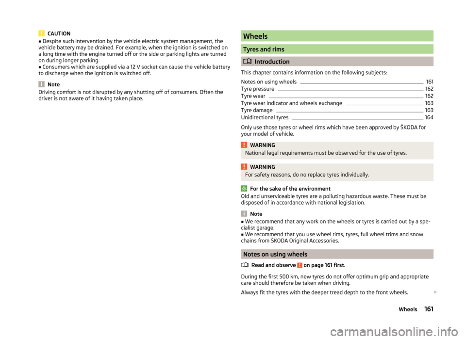 SKODA FABIA 2014 3.G / NJ Owners Manual CAUTION■Despite such intervention by the vehicle electric system management, the
vehicle battery may be drained. For example, when the ignition is switched on
a long time with the engine turned off SKODA FABIA 2014 3.G / NJ Owners Manual CAUTION■Despite such intervention by the vehicle electric system management, the
vehicle battery may be drained. For example, when the ignition is switched on
a long time with the engine turned off