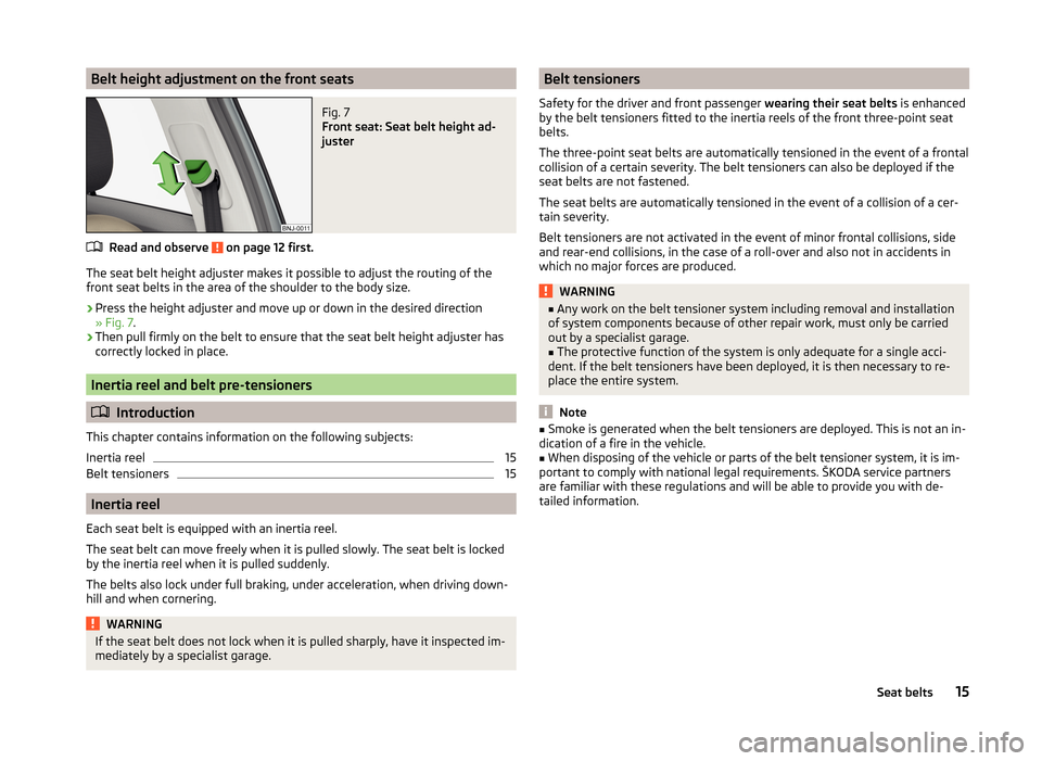 SKODA FABIA 2014 3.G / NJ Owners Manual Belt height adjustment on the front seatsFig. 7
Front seat: Seat belt height ad-
juster
Read and observe on page 12 first.
The seat belt height adjuster makes it possible to adjust the routing of th SKODA FABIA 2014 3.G / NJ Owners Manual Belt height adjustment on the front seatsFig. 7
Front seat: Seat belt height ad-
juster
Read and observe on page 12 first.
The seat belt height adjuster makes it possible to adjust the routing of th