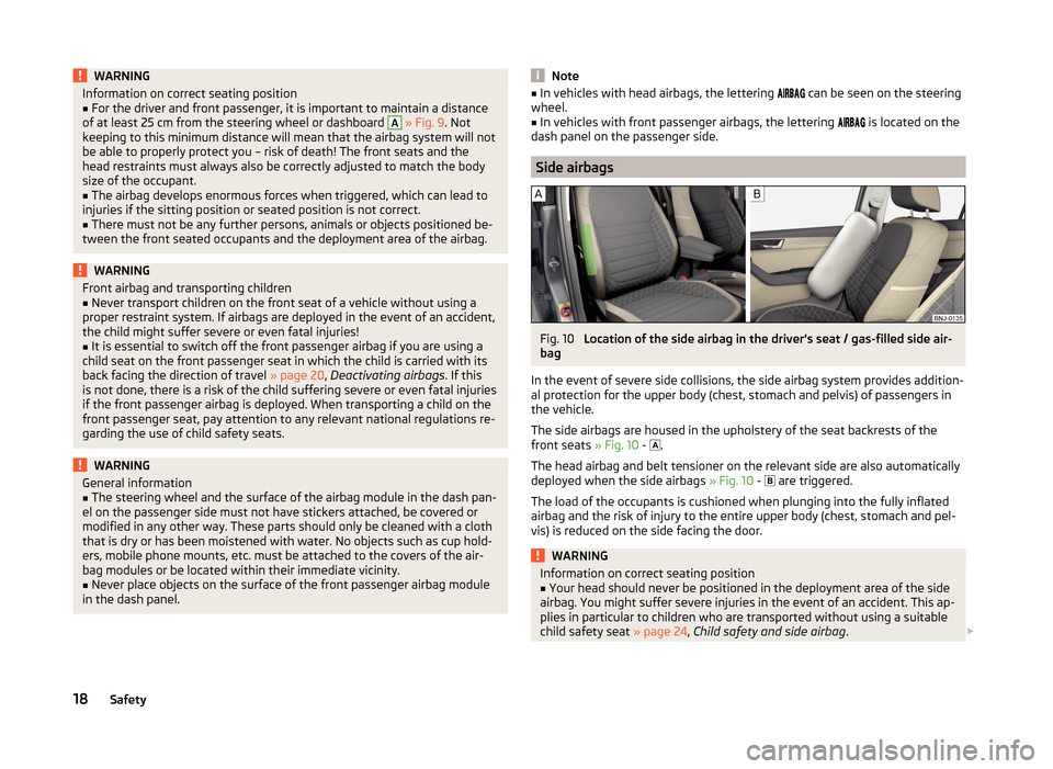 SKODA FABIA 2014 3.G / NJ Owners Manual WARNINGInformation on correct seating position■For the driver and front passenger, it is important to maintain a distance
of at least 25 cm from the steering wheel or dashboard A
  » Fig. 9 . Not
k