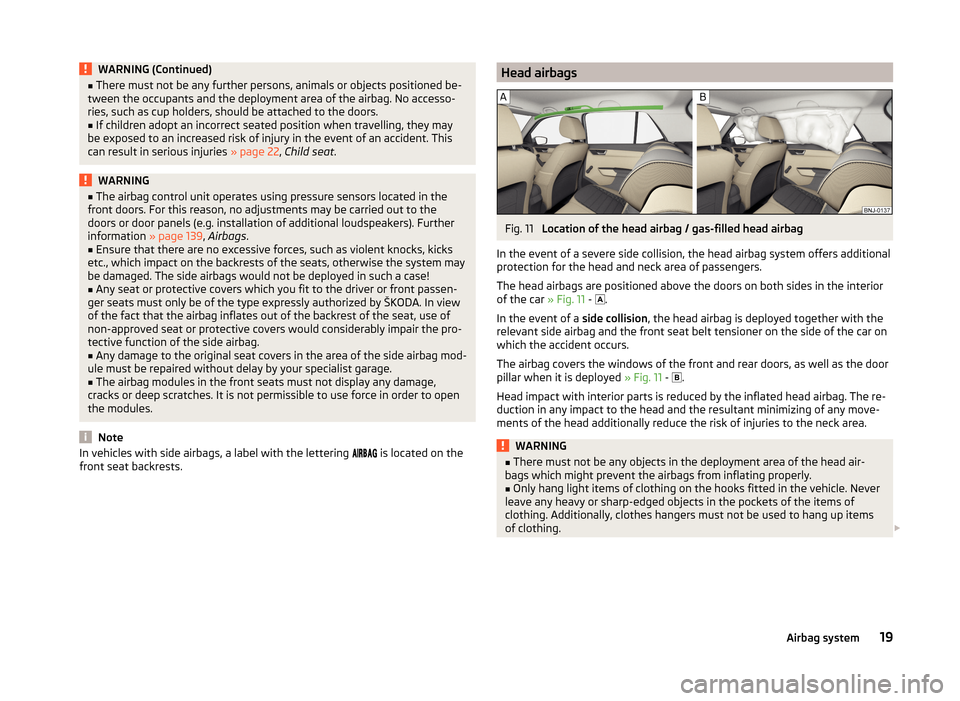 SKODA FABIA 2014 3.G / NJ Owners Manual WARNING (Continued)■There must not be any further persons, animals or objects positioned be-
tween the occupants and the deployment area of the airbag. No accesso-
ries, such as cup holders, should 