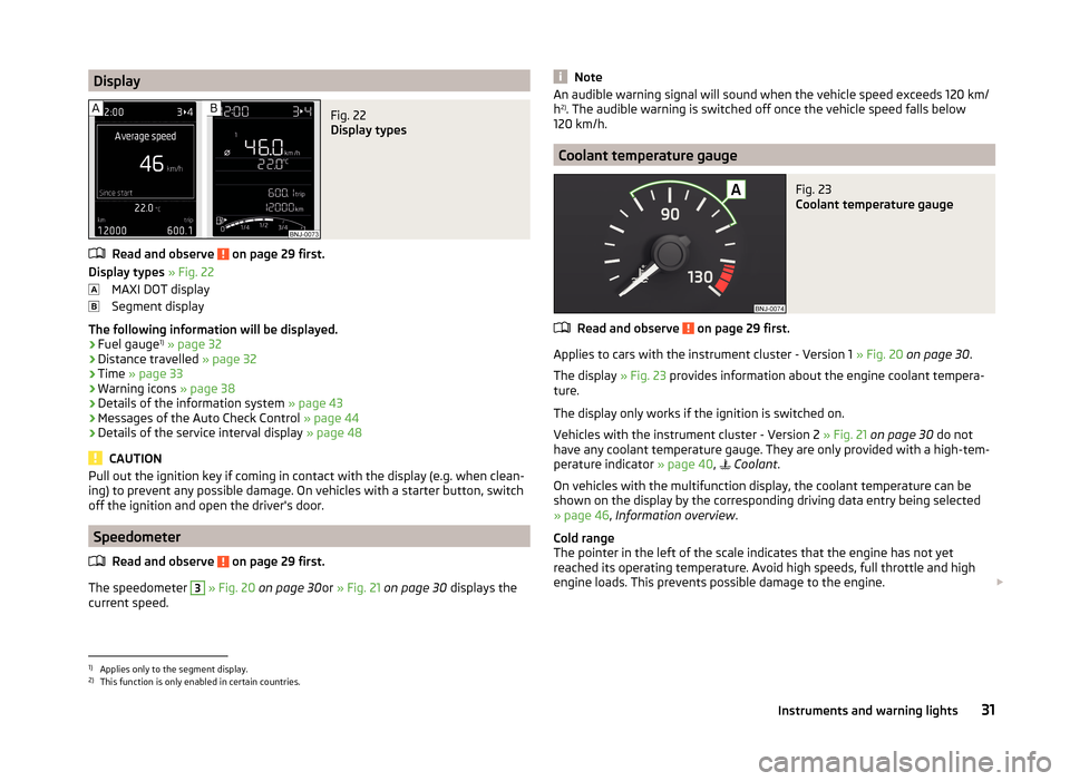 SKODA FABIA 2014 3.G / NJ Owners Manual DisplayFig. 22 
Display types
Read and observe  on page 29 first.
Display types » Fig. 22
MAXI DOT display
Segment display
The following information will be displayed.
› Fuel gauge 1)
 » page 32
�
