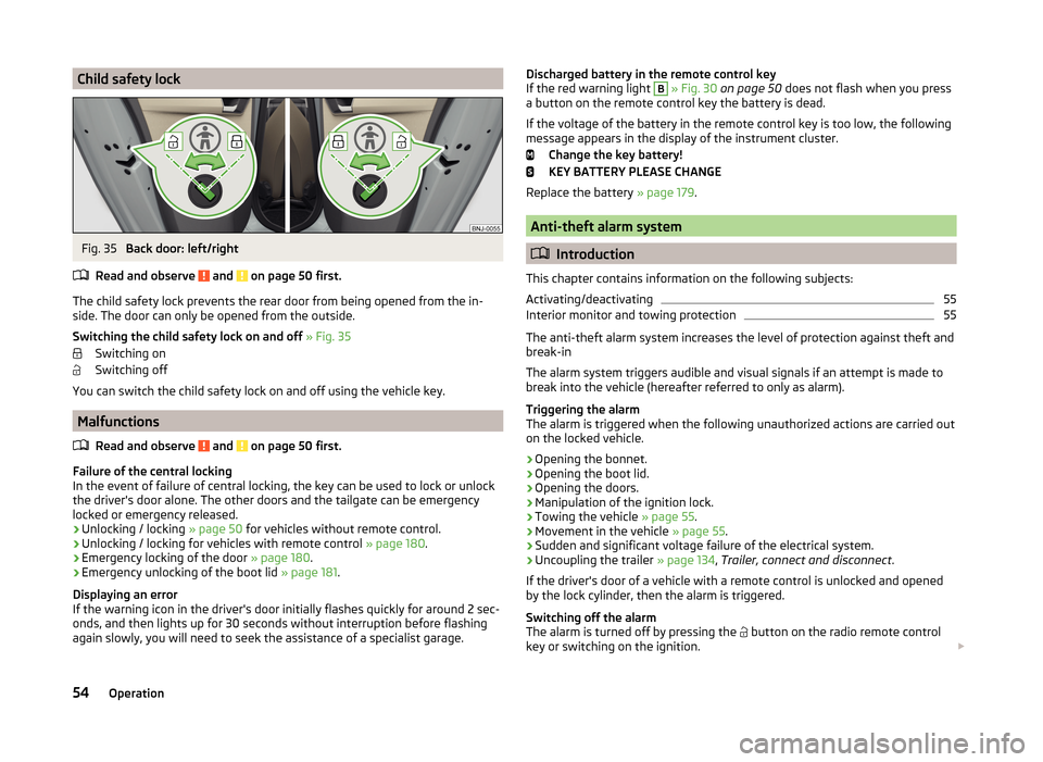 SKODA FABIA 2014 3.G / NJ Owners Manual Child safety lockFig. 35
Back door: left/right
Read and observe
and on page 50 first.
The child safety lock prevents the rear door from being opened from the in- side. The door can only be opened SKODA FABIA 2014 3.G / NJ Owners Manual Child safety lockFig. 35
Back door: left/right
Read and observe
and on page 50 first.
The child safety lock prevents the rear door from being opened from the in- side. The door can only be opened