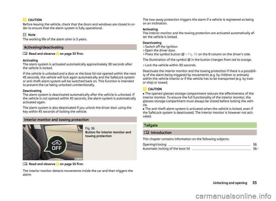 SKODA FABIA 2014 3.G / NJ Workshop Manual CAUTIONBefore leaving the vehicle, check that the doors and windows are closed in or-
der to ensure that the alarm system is fully operational.
Note
The working life of the alarm siren is 5 years.
Act SKODA FABIA 2014 3.G / NJ Workshop Manual CAUTIONBefore leaving the vehicle, check that the doors and windows are closed in or-
der to ensure that the alarm system is fully operational.
Note
The working life of the alarm siren is 5 years.
Act