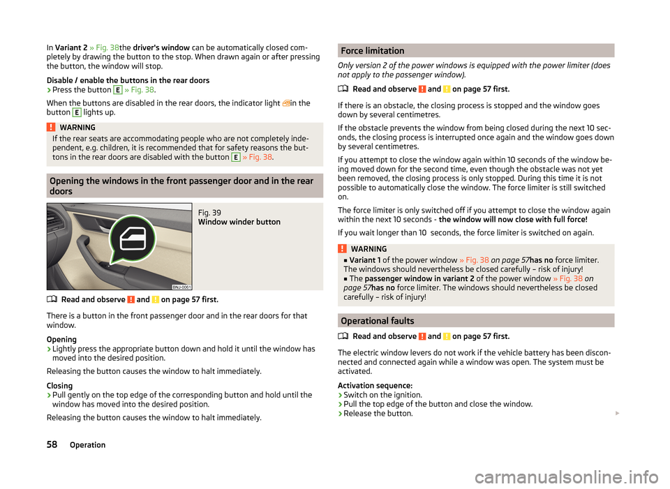 SKODA FABIA 2014 3.G / NJ Repair Manual In Variant 2 » Fig. 38the drivers window can be automatically closed com-
pletely by drawing the button to the stop. When drawn again or after pressing
the button, the window will stop.
Disable / SKODA FABIA 2014 3.G / NJ Repair Manual In Variant 2 » Fig. 38the drivers window can be automatically closed com-
pletely by drawing the button to the stop. When drawn again or after pressing
the button, the window will stop.
Disable /
