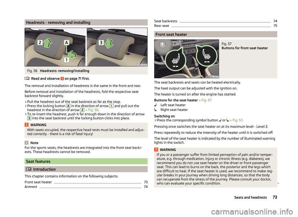 SKODA FABIA 2014 3.G / NJ Owners Manual Headrests - removing and installingFig. 56 
Headrests: removing/installing
Read and observe 
 on page 71 first.
The removal and installation of headrests is the same in the front and rear.
Before remo