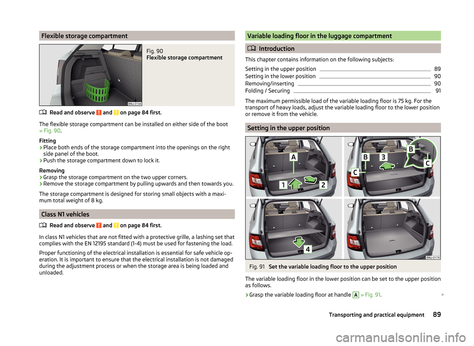 SKODA FABIA 2014 3.G / NJ Owners Manual Flexible storage compartmentFig. 90 
Flexible storage compartment
Read and observe  and  on page 84 first.
The flexible storage compartment can be installed on either side of the boot
» Fig. 90 .
Fit