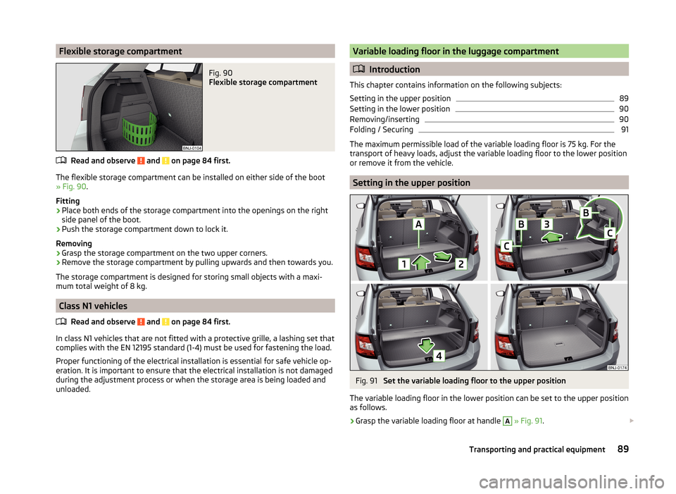 SKODA FABIA 2014 3.G / NJ Owners Manual Flexible storage compartmentFig. 90
Flexible storage compartment
Read and observe and on page 84 first.
The flexible storage compartment can be installed on either side of the boot
» Fig. 90 .
Fit SKODA FABIA 2014 3.G / NJ Owners Manual Flexible storage compartmentFig. 90
Flexible storage compartment
Read and observe and on page 84 first.
The flexible storage compartment can be installed on either side of the boot
» Fig. 90 .
Fit